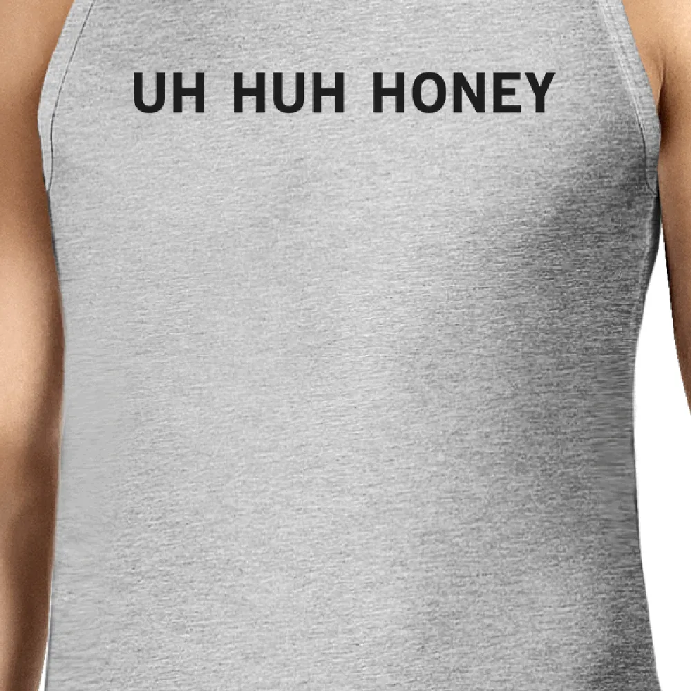 Uh Huh Honey Men's Tanks Funny Marriage Quote Anniversary Gift Idea